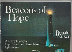 Beacons Of Hope : An Early History Of Cape Otway And King Island Lighthouses (Australia Felix Ser...