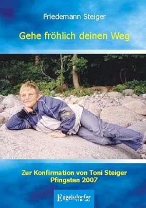 Bild des Verkufers fr Gehe frhlich deinen Weg. Zur Konfirmation von Toni Steiger Pfingsten 2007 zum Verkauf von Norbert Kretschmann