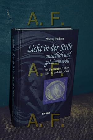 Bild des Verkufers fr Licht in der Stille : unendlich und geheimnisvoll , ein Stundenbuch ber den Tod und das Leben. zum Verkauf von Antiquarische Fundgrube e.U.