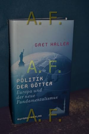 Seller image for Politik der Gtter : Europa und der neue Fundamentalismus. for sale by Antiquarische Fundgrube e.U.