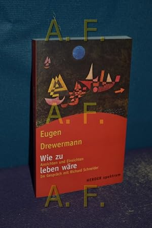 Seller image for Wie zu leben wre : Ansichten und Einsichten Im Gesprch mit Richard Schneider / Herder-Spektrum , Bd. 5257 for sale by Antiquarische Fundgrube e.U.