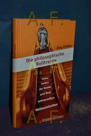 Bild des Verkufers fr Die philosophische Rolltreppe : kleines Lexikon der Denker und ihrer universellen Weltweisheiten. Eichborns schrge Bcher zum Verkauf von Antiquarische Fundgrube e.U.