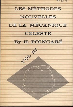 Les méthodes nouvelles de la mécanique céleste. Tome III: Invariants intégraux. Solutions périodi...