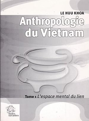 Anthropologie du Vietnam t 1. L'espace mental du lien