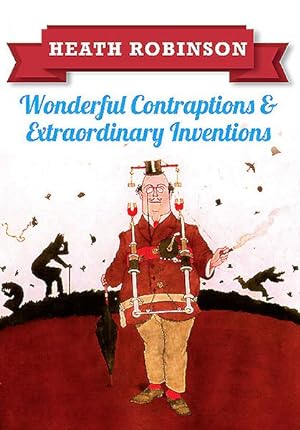 Immagine del venditore per Heath Robinson : Wonderful Contraptions and Extraordinary Inventions venduto da GreatBookPrices