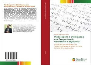 Imagen del vendedor de Modelagem e Otimizaco em Programao Geomtrica Signomial : Aplicaes em um Sistema de Telecomunicaes sem fio e em uma Carteira de Investimentos a la venta por AHA-BUCH GmbH