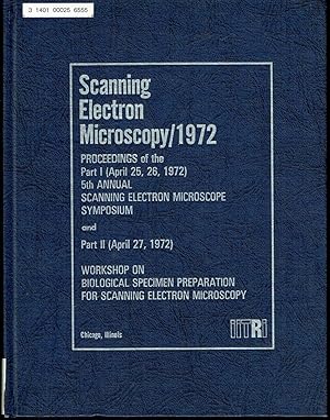 Seller image for SCANNING ELECTRON MICROSCOPY 1972: PART I 5TH ANNUAL SCANNING ELECTRON MICROSCOPE SYMPOSIUM; PART II WORKSHOP ON BIOLOGICAL SPECIMEN PREPARATION FOR SCANNING ELECTRON MICROSCOPY for sale by SUNSET BOOKS