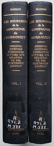 Les Bourgeois de la Compagnie du Nord-Quest: Original Journals, Narratives, Letters, Etc., Relati...