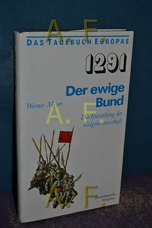 Bild des Verkufers fr 1291, der ewige Bund : die Entstehung der Eidgenossenschaft Das Tagebuch Europas zum Verkauf von Antiquarische Fundgrube e.U.