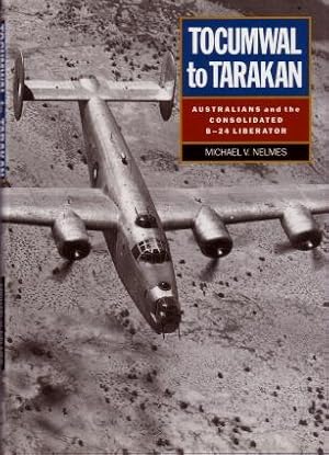 Tocumwal to Tarakan : Australians and the Consolidated B-24 Liberator