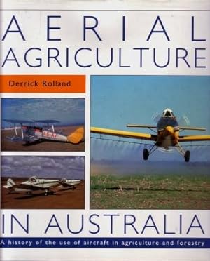 Aerial Agriculture in Australia : A History of the Use of Aircraft in Agriculture and Forestry