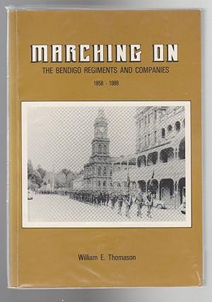 Seller image for MARCHING ON. THE BENDIGO REGIMENTS AND COMPANIES. 1858-1988 (SIGNED COPY) for sale by BOOK NOW