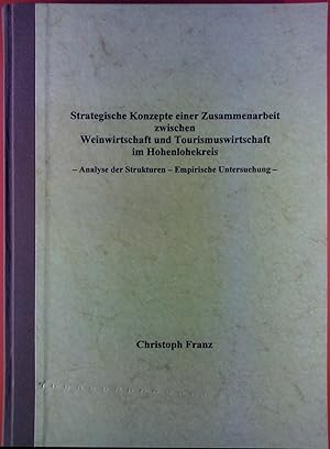 Bild des Verkufers fr Strategische Konzepte einer Zusammenarbeit zwischen Weinwirtschaft und Tourismuswirtschaft im Hohelohekreis. zum Verkauf von biblion2