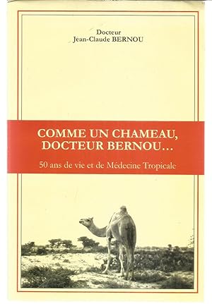 Imagen del vendedor de Comme un chameau, Docteur Bernou - 50 ans de vie et de Mdecine Tropicale a la venta por Joie de Livre