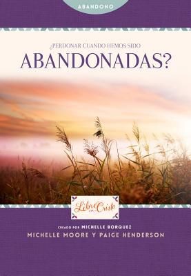 Seller image for Perdonar cuando hemos sido abandonadas? (Libre en Cristo (Freedom Series)) (Spanish Edition) for sale by ChristianBookbag / Beans Books, Inc.