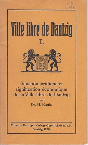 Ville libre de Dantzig I.: Situation juridique et signification economique de la Ville libre de D...