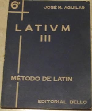 LATIUM III. Método de latin (sexto curso). Trozos escogidos de Ciceron, Livio y Virgilio y Nocion...