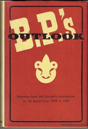 B.-P.s' Outlook: Some Selections From His Contributions To "The Scouter" from 1909 to 1940