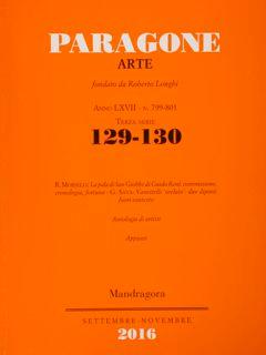 PARAGONE ARTE Anno LXVII - Terza serie - Numero 129-130 (799-801) Settembre - Novembre 2016.