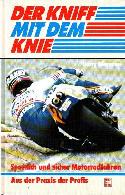 Der Kniff mit dem Knie. Sportlich und sicher Motorradfahren. Aus der Praxis der Profis.