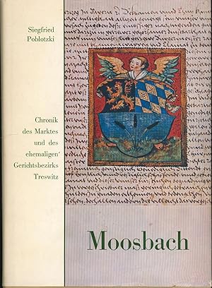 Imagen del vendedor de Moosbach. Chronik des Marktes und des ehemaligen Gerichtsbezirks Treswitz, a la venta por Antiquariat Kastanienhof