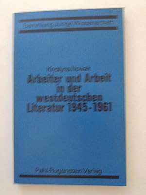 Bild des Verkufers fr Arbeiter und Arbeit in der westdeutschen Literatur 1945-1961. zum Verkauf von ANTIQUARIAT Franke BRUDDENBOOKS