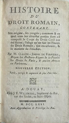 Histoire du droit romain, contenant son origine, ses progrès.Nouvelle Edition, revue, corrigée & ...