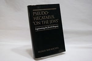 Pseudo-Hecataeus, On the Jews : Legitimizing the Jewish diaspora (= Hellenistic Culture and socie...