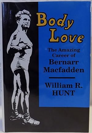 Body Love: The Amazing Career of Bernarr Macfadden