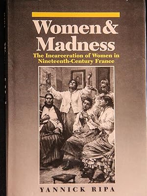 Bild des Verkufers fr Women and Madness: The Incarceration of Women in Nineteenth-Century France (Feminist Perspectives) zum Verkauf von Mad Hatter Bookstore