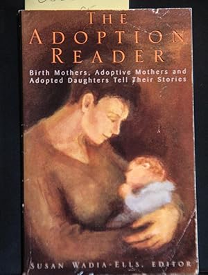 Bild des Verkufers fr The Adoption Reader: Birth Mothers, Adoptive Mothers and Adopted Daughters Tell Their Stories zum Verkauf von Mad Hatter Bookstore