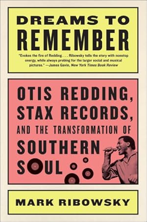 Image du vendeur pour Dreams to Remember : Otis Redding, Stax Records, and the Transformation of Southern Soul mis en vente par GreatBookPrices