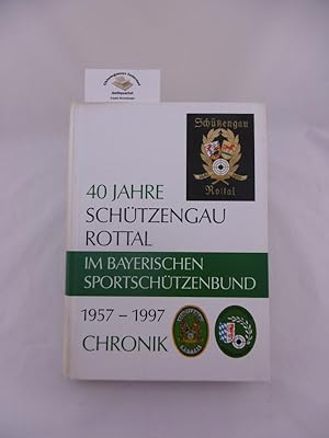 40 Jahre Schützengau Rottal im Bayerischen Sportschützenbund 1957-1997. Chronik.