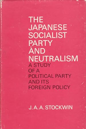 Imagen del vendedor de The Japanese Socialist Party and Neutralism. A Study of a Political Party and Its Foreign Policy. a la venta por Asia Bookroom ANZAAB/ILAB