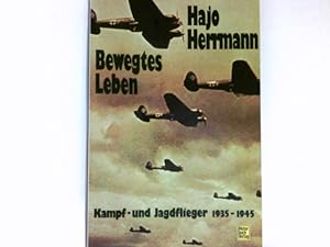 Bewegtes Leben : Kampf- u. Jagdflieger 1935 - 1945.