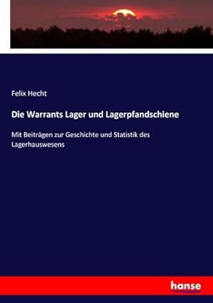 Seller image for Die Warrants Lager und Lagerpfandschiene : Mit Beitrgen zur Geschichte und Statistik des Lagerhauswesens for sale by AHA-BUCH GmbH