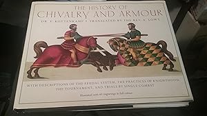 Seller image for The History of Chivalry and Armour : With descriptions of the Feudal System, The Practices of Knighthood, The Tournament, and Trials by Single Combat for sale by Ocean Tango Books