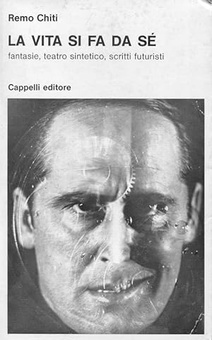 LA VITA SI FA DA SE' - SCRITTI FUTURISTI (a cura di MARIO VERDONE), Bologna, Cappelli editore, 1997