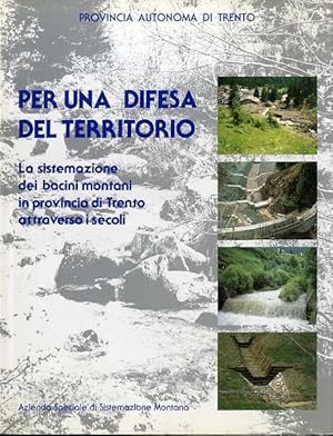 Imagen del vendedor de Per una difesa del territorio: la sistemazione dei bacini in montani in provincia di Trento attraverso i secoli. a la venta por Studio Bibliografico Adige