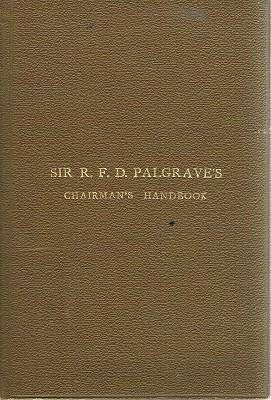 The Chairman's Handbook: Suggestions And Rules For The Conduct Of Chairmen Of Public And Other Me...