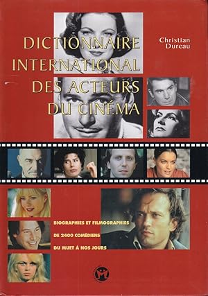 Dictionnaire international des acteurs de cinéma. Biographies et filmographies de 2400 comédiens ...