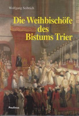 Bild des Verkufers fr Die Weihbischfe des Bistums Trier. Verffentlichungen des Bistumsarchivs Trier ; Bd. 31. zum Verkauf von Galerie Joy Versandantiquariat  UG (haftungsbeschrnkt)