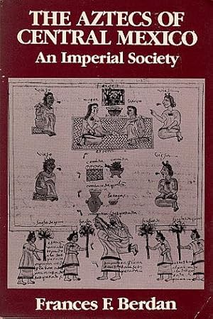 The Aztecs of Central Mexico: An Imperial Society