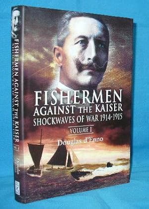 Seller image for Fishermen Against the Kaiser : Volume I - Shockwaves of War 1914 - 1915 for sale by Alhambra Books