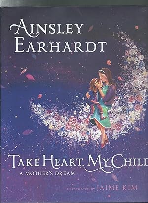 Seller image for TAKE HEART MY CHILD : A Mother's Dream for sale by ODDS & ENDS BOOKS