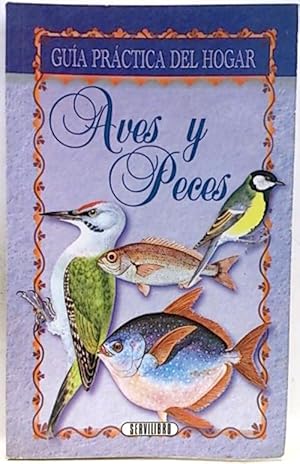 Guía Práctica Del Hogar. Aves Y Peces