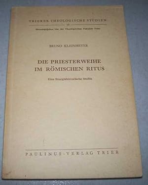 Die Priesterweihe im Romischen Ritus eine Liturgiehistorische Studie (Trierer Theologische Studie...