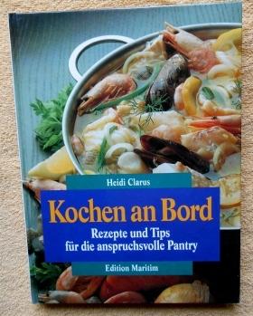 Kochen an Bord. Rezepte und Tips für die anspruchsvolle Pantry. Mit ausgesuchten Rezepten von Sig...