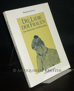 Bild des Verkufers fr Die Liebe der Frauen. ber Weiblichkeit und Mihandlung. [Von Margrit Brckner]. zum Verkauf von Antiquariat Kretzer