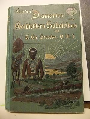 Auf den Diamanten- und Goldfeldern Südafrikas. Schilderungen von Land und Leuten, der politischen...